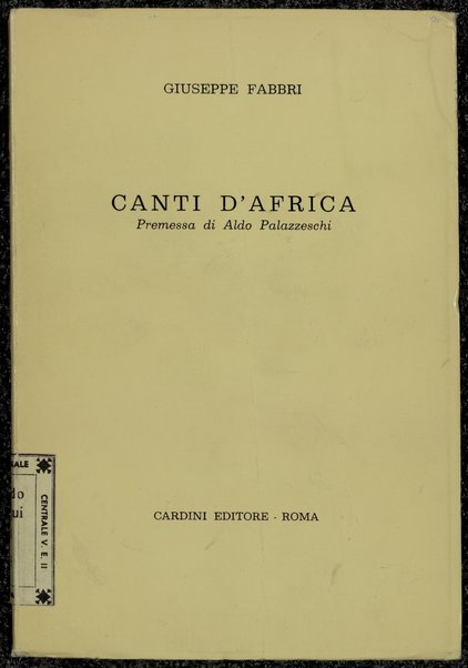 Canti d'Africa / Giuseppe Fabbri ; premessa di Aldo Palazzeschi e un giudizio di Vincenzo Cardarelli