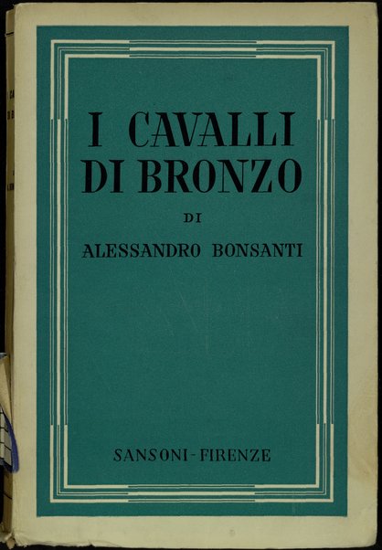 I cavalli di bronzo / Alessandro Bonsanti