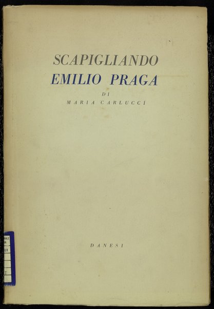 Scapigliando Emilio Praga / Maria Carlucci ; Disegni dell'autrice, Luigi Bartolini, Emilio Greco, Renato Guttuso e Carlo Levi