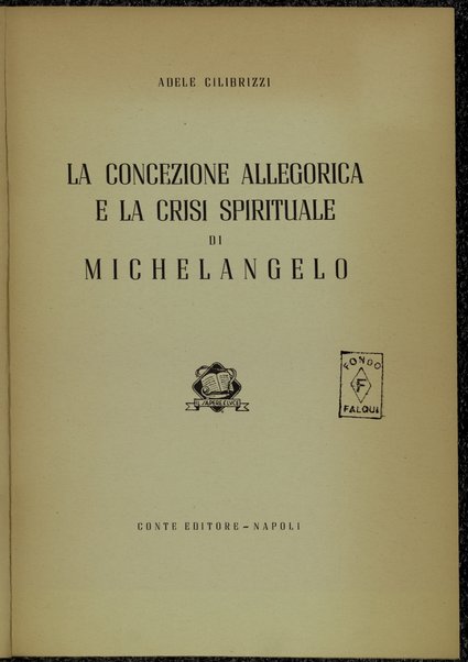 La concezione allegorica e la crisi spirituale di Michelangelo / Adele Cilibrizzi