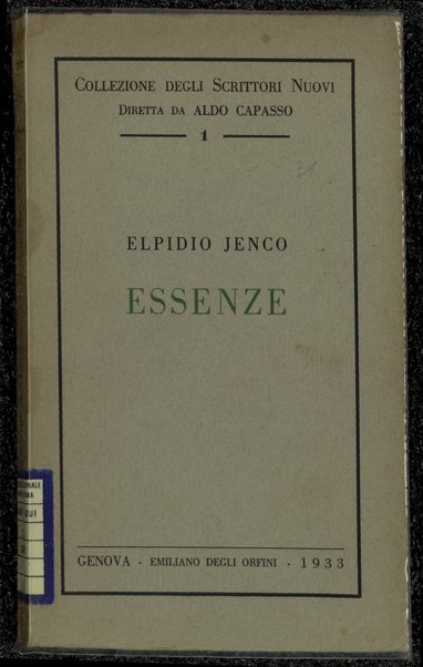 Essenze : (1916-1932) : poesie vecchie e nuove / Elpidio Jenco ; scelte da Aldo Capasso ; introdotte e annotate da Ferdinando Garibaldi