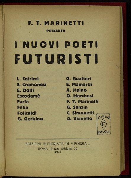 I nuovi poeti futuristi : L. Catrizzi, S. Cremonesi, E. Dolfi, Escodame, Farfa, Fillia, Folicaldi, G. Gerbino, G. Guatteri, E. Mainardi, A. Maino, O. Marchesi, F. T. Marinetti, G. Sanzin, C. Simonetti, A. Vianello / F. T. Marinetti presenta