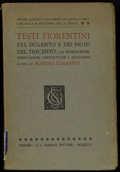 Testi fiorentini del Dugento e dei primi del Trecento / con introduzione, annotazioni linguistiche e glossario a cura di Alfredo Schiaffini