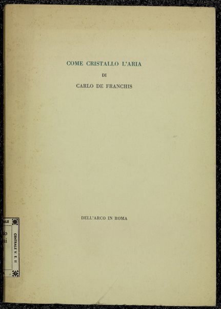 Come cristallo l'aria / di Carlo De Franchis