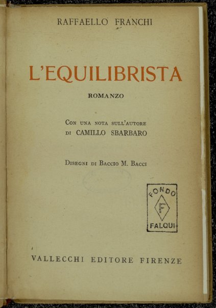 L'equilibrista : romanzo / Raffaello Franchi ; con una nota sull'autore di Camillo Sbarbaro ; disegni di Baccio M. Bacci