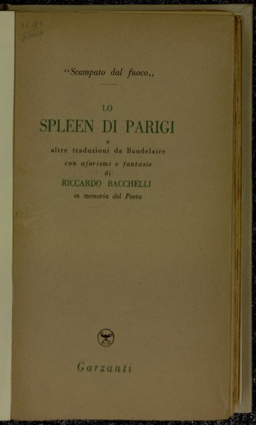 Lo spleen di Parigi e altre traduzioni da Baudelaire / con aforismi e fantasie di Riccardo Bacchelli