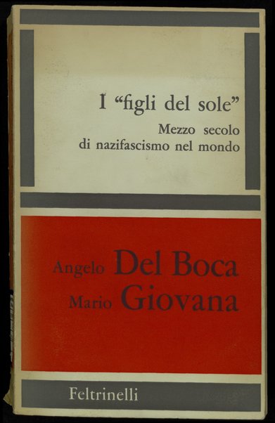 I figli del sole : mezzo secolo di nazifascismo nel mondo / Angelo Del Boca, Mario Giovana