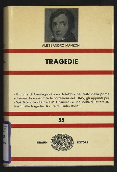 Tragedie : "Il conte di Carmagnola" e "Adelchi" nel testo della prima edizione / Alessandro Manzoni ; a cura di Giulio Bollati ; in appendice le correzioni del 1845, gli appunti per "Spartaco", la "Lettre a M. Chauvet" e una scelta di lettere attinenti alle tragedie