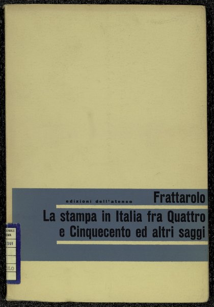 La stampa in Italia fra Quattro e Cinquecento ed altri saggi / Renzo Frattarolo