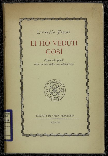 Li ho veduti cosÃ¬ : figure ed episodi nella Verona della mia adolescenza / Lionello Fiumi