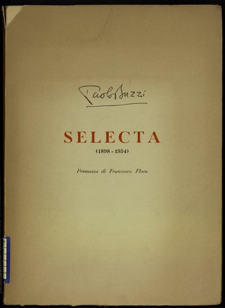 Selecta :  1898-1954 :  poesie e prose edite e inedite /  Paolo Buzzi ;  premessa di Francesco Flora