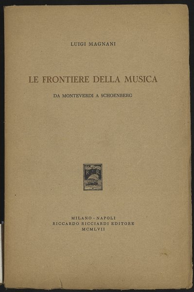 Le frontiere della musica : da Monteverdi a Schoenberg / Luigi Magnani