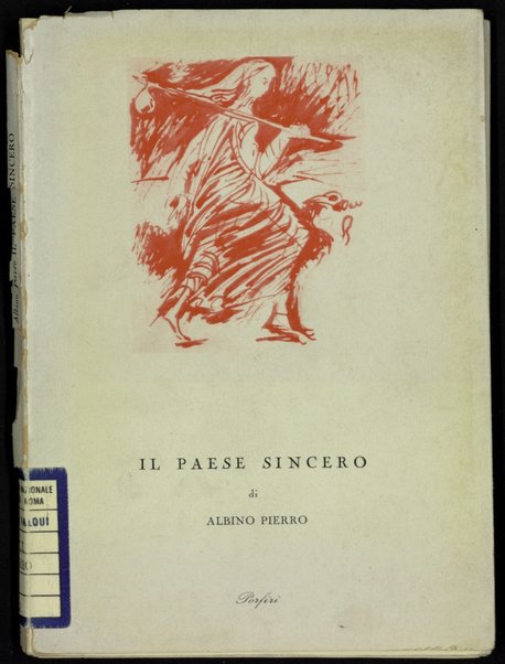 Il paese sincero / di Albino Pierro ; prefazione di Giovanni Fallani ; sanguigna ï¿½in sovraccop.ï¿½ di Pericle Fazzini