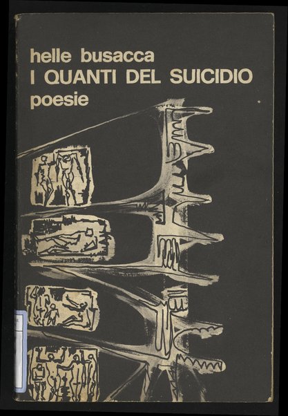 I quanti del suicidio : poesie, Milano, luglio 1965-Creta, agosto 1970 / Helle Busacca