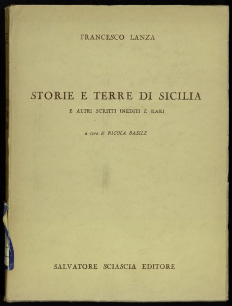 Storie e terre di Sicilia e altri scritti inediti e rari / Francesco Lanza ; a cura di Nicola Basile