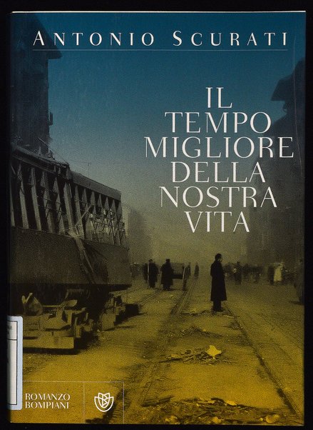 Il tempo migliore della nostra vita / Antonio Scurati