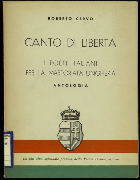 Canto di liberta : i poeti italiani per la martoriata Ungheria : antologia / [a cura di! Roberto Cervo