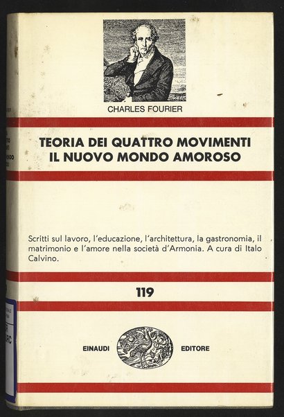 Teoria dei quattro movimenti, Il nuovo mondo amoroso e altri scritti sul lavoro, l'educazione, l'architettura nella societÃ  d'Armonia / Charles Fourier ; scelta e introduzione di Italo Calvino ; traduzione di Enrica Basevi