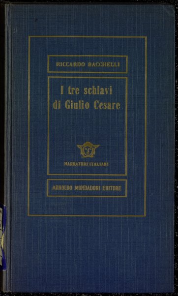 I tre schiavi di Giulio Cesare : romanzo storico / di Riccardo Bacchelli