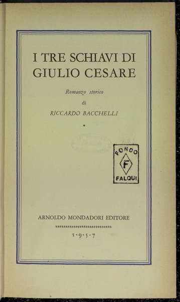 I tre schiavi di Giulio Cesare : romanzo storico / di Riccardo Bacchelli