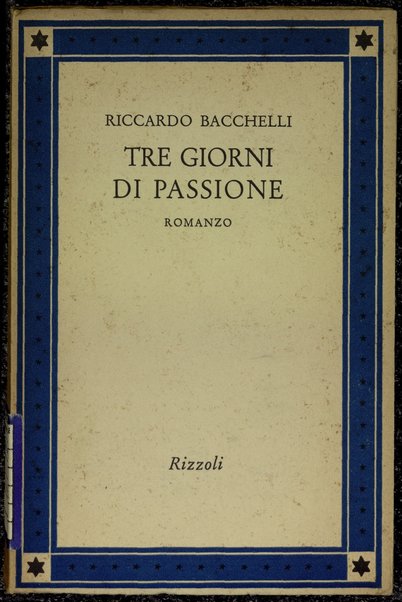 Tre giorni di passione : romanzo / Riccardo Bacchelli