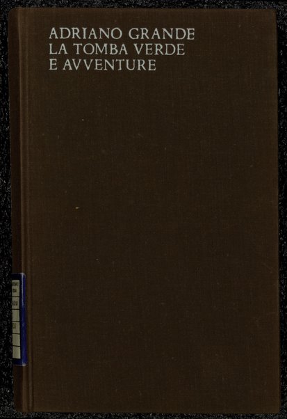 La tomba verde ; e, Avventure : liriche e prose, 1916-1929 / Adriano Grande ; prefazione di Sergio Solmi