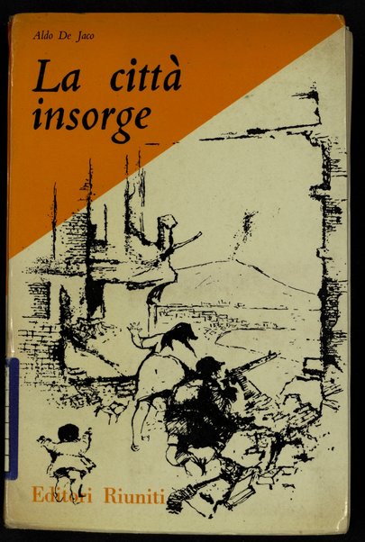 La cittÃ  insorge : le quattro giornate di Napoli / Aldo De Jaco