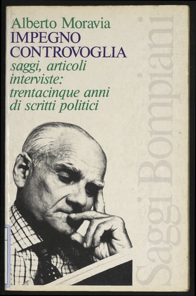 Impegno controvoglia : saggi, articoli, interviste: trentacinque anni di scritti politici / Alberto Moravia ; a cura di Renzo Paris