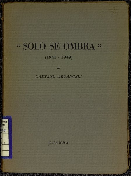 "Solo se ombra" : (1941-1949) / Gaetano Arcangeli