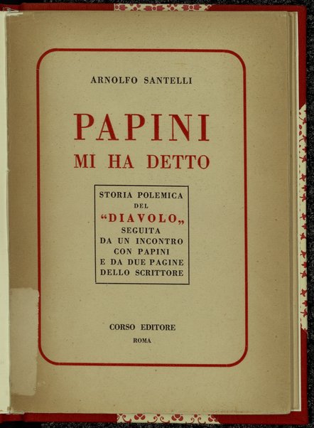 Papini mi ha detto : storia polemica del Diavolo seguita da un incontro    con Papini e da due pagine dello  scrittore / Arnolfo Santelli