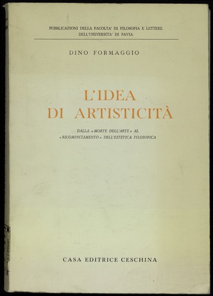 L'idea di artisticitÃ  : dalla morte dell'arte al ricominciamento dell'estetica filosofica / Dino Formaggio