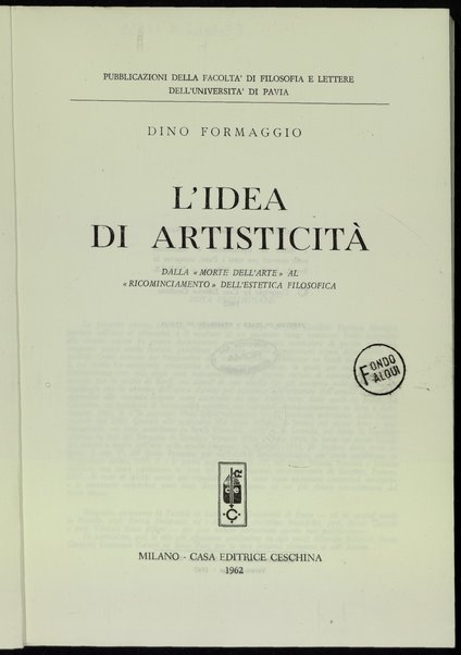 L'idea di artisticitÃ  : dalla morte dell'arte al ricominciamento dell'estetica filosofica / Dino Formaggio