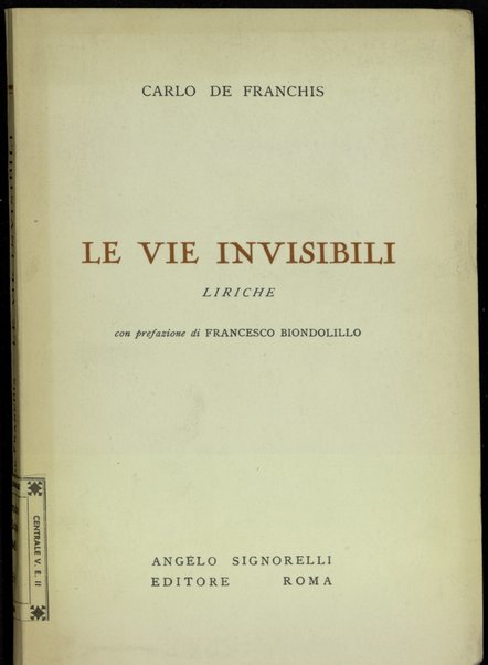 Le vie invisibili : liriche / Carlo De Franchis ; con prefazione di Francesco Biondolillo