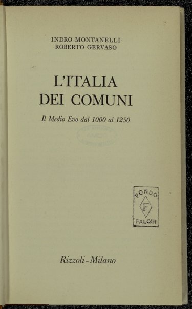 L'Italia dei comuni : il Medio Evo dal 1000 al 1250 / Indro Montanelli, Roberto Gervaso