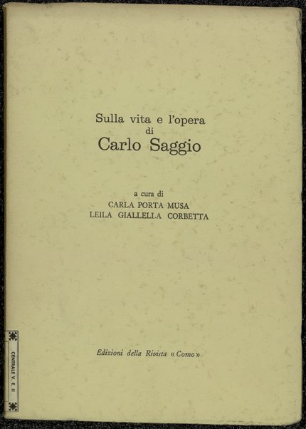 Sulla vita e l'opera di Carlo Saggio / a cura di Carla Porta Musa, Leila Giallella Corbetta