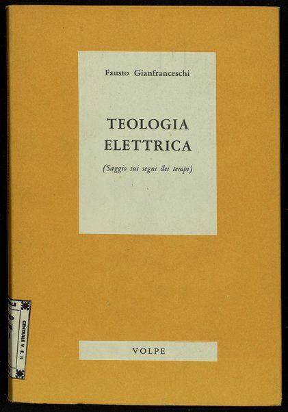 Teologia elettrica : saggio sui segni dei tempi / Fausto Gianfranceschi