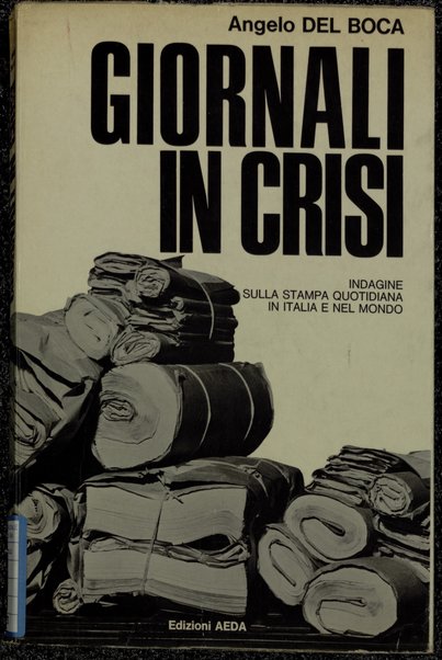 Giornali in crisi : indagine sulla stampa quotidiana in Italia e nel mondo / Angelo Del Boca