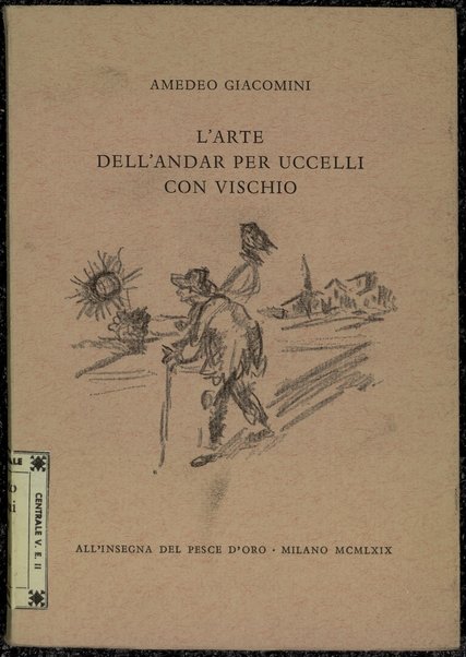 L'arte dell'andar per uccelli con vischio : trattatello / Amedeo Giacomini ; disegni di Luigi Zuccheri