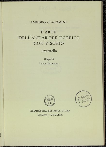 L'arte dell'andar per uccelli con vischio : trattatello / Amedeo Giacomini ; disegni di Luigi Zuccheri