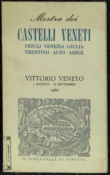 Mostra dei castelli veneti, Friuli, Venezia Giulia, Trentino, Alto Adige : Vittorio Veneto, 7 agosto-18 settembre 1960
