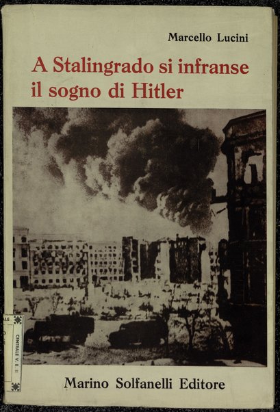 A Stalingrado si infranse il sogno di Hitler / Marcello Lucini