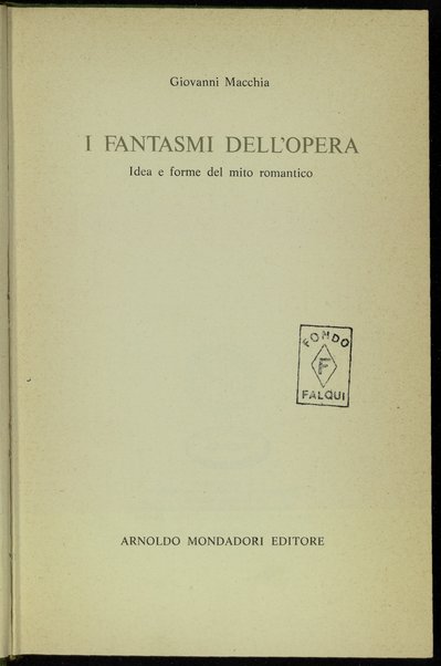 I fantasmi dell'opera : idea e forme del mito romantico / Giovanni Macchia