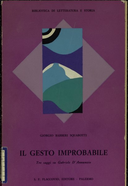Il gesto improbabile : tre saggi su Gabriele D'Annunzio / Giorgio Barberi Squarotti