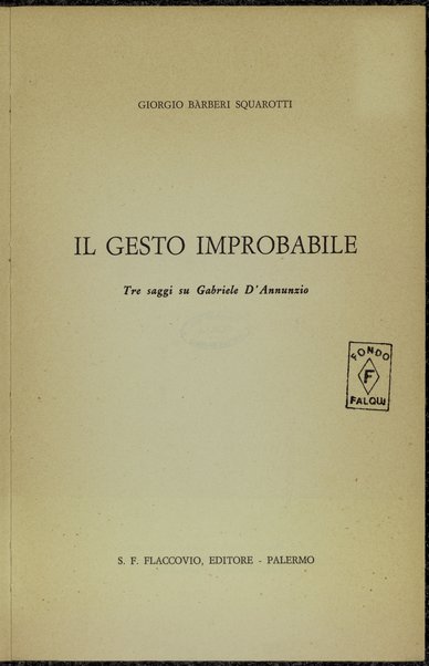Il gesto improbabile : tre saggi su Gabriele D'Annunzio / Giorgio Barberi Squarotti