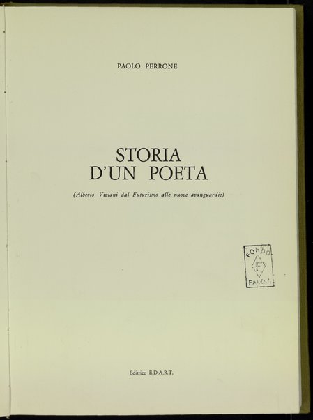 Storia d'un poeta : Alberto Viviani dal Futurismo alle nuove avanguardie / Paolo Perrone