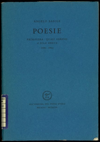 Poesie : Primasera, Quasi sereno, A sole breve : 1930-1963 / Angelo Barile