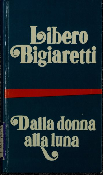 Dalla donna alla luna / Libero Bigiaretti