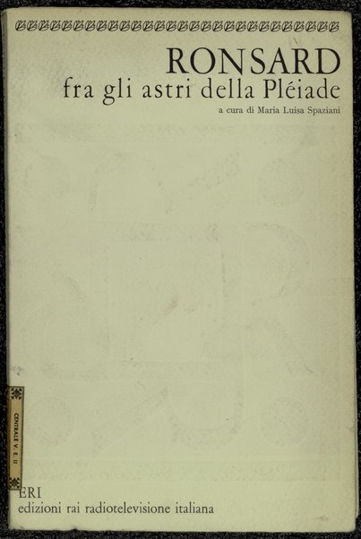 Ronsard fra gli astri della PlÃ©iade / prefazione, traduzione, note e bibliografia a cura di Maria Luisa Spaziani