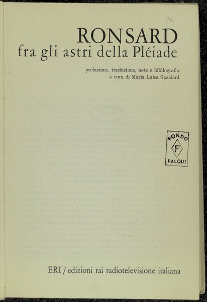 Ronsard fra gli astri della PlÃ©iade / prefazione, traduzione, note e bibliografia a cura di Maria Luisa Spaziani