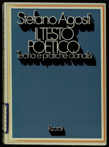 Il testo poetico : teoria e pratiche d'analisi / Stefano Agosti